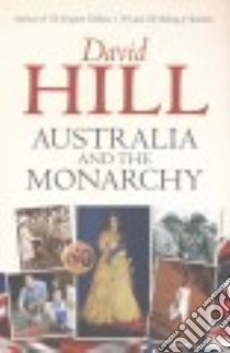Australia and the Monarchy libro in lingua di Hill David