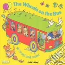 The Wheels on the Bus Go Round and Round libro in lingua di Kubler Annie (ILT)