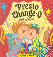 Presto Change-O libro in lingua di Wood Audrey