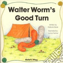 Walter Worm's Good Turn libro in lingua di Beak Barbara, Farmer Lynne (ILT)