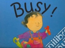 Busy! libro in lingua di Kubler Annie, Kubler Annie (ILT)