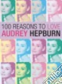 100 Reasons to Love Audrey Hepburn libro in lingua di Benecke Joanna