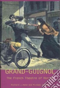 London's Grand Guignol and the Theatre of Horror libro in lingua di Hand Richard J., Wilson Michael