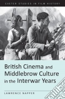 British Cinema and the Middlebrow Culture in the Interwar Years libro in lingua di Napper Lawrence
