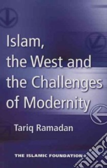 Islam, the West and the Challenges of Modernity libro in lingua di Ramadan Tariq, Amghar Said (TRN)
