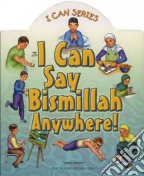 I Can Say Bismillah Anywhere! libro in lingua di Ibrahim Yasmin, Zulkifi Azhari (ILT)