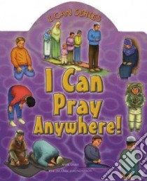 I Can Pray Anywhere! libro in lingua di Ghani Aisha, Zulkifli Azhari (ILT)