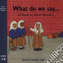 What Do We Say? libro in lingua di Abdullah Noorah Kathryn
