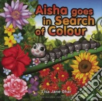 Aisha Goes in Search of Colour libro in lingua di Dhar Lisa Jane, Zulkifi Azhari (ILT)