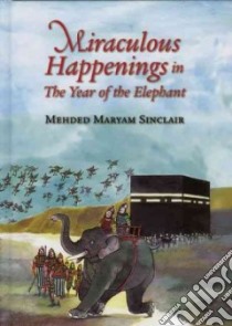 Miraculous Happenings in the Year of the Elephant libro in lingua di Sinclair Mehded Maryam