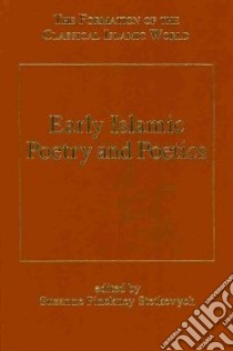 Early Islamic Poetry and Poetics libro in lingua di Stetkevych Suzanne Pinckney (EDT)