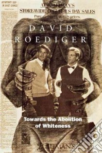 Towards the Abolition of Whiteness libro in lingua di Roediger David R.
