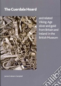 The Cuerdale Hoard and Related Viking-Age Silver and Gold from Brtiain and Ireland in the British Museum libro in lingua di Graham-Campbell James, Ager Barry (CON), Archibald Marion (CON), Granger-Taylor Hero (CON), Kruse Susan (CON)