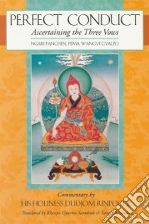Perfect Conduct libro in lingua di Ngari Panchen Pema Wangyi Gyalpo, Dudjom Rinpoche Jigdral Yeshe Dorje, Gyurme Samdrub Khenpo (TRN), Khandro Sangye (TRN)