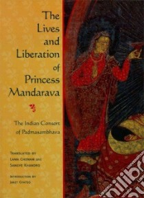 The Lives and Liberation of Princess Mandarava libro in lingua di Bsam-Gtan-Glin-Pa Phrin-Las-Gro-Dul-Las-Rab-Bde-Ba-Rtsal, Chonam Lama (TRN), Gyatso Janet (INT), Khandro Sangye