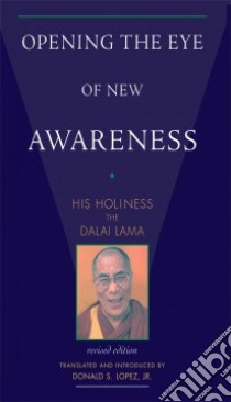 Opening the Eye of New Awareness libro in lingua di Dalai Lama XIV, Lopez Donald S. (TRN), Hopkins Jeffrey (TRN)