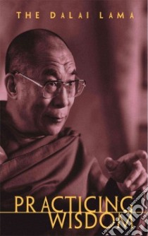 Practicing Wisdom libro in lingua di Dalai Lama XIV, Thupten Jinpa (TRN)