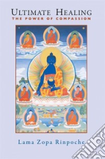 Ultimate Healing libro in lingua di Thubten Zopa Rinpoche, Cameron Ailsa (EDT), Rinoche Lama Zopa
