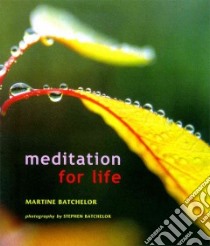 Meditation for Life libro in lingua di Batchelor Martine, Batchelor Stephen (PHT), Batchelor Stephen