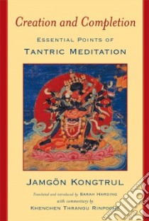 Creation and Completion libro in lingua di Kon-Sprul Blo-Gros-Mtha-Yas, Kongtrul Jamgon, Harding Sarah, Thrangu