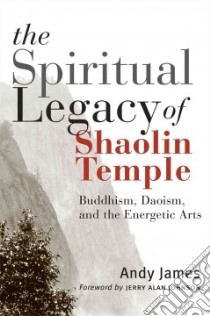 The Spiritual Legacy Of Shaolin Temple libro in lingua di James Andy, Johnson Jerry Alan (FRW)