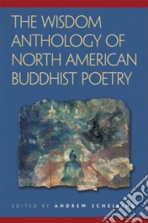 The Wisdom Anthology Of North American Buddhist Poetry libro in lingua di Schelling Andrew (EDT)