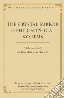 The Crystal Mirror of Philosophical Systems libro in lingua di Nyima Thuken Losang Chokyi, Lhundup Sopa Geshe (TRN), Jackson Roger R. (TRN), Sweet Michael (CON)