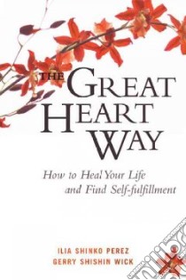 The Great Heart Way libro in lingua di Perez Ilia Shinko, Wick Gerry Shishin