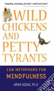 Wild Chickens and Petty Tyrants libro in lingua di Kozak Arnie Ph.D.