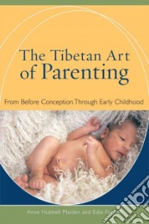 The Tibetan Art of Parenting libro in lingua di Brown Anne Maiden, Farwell Edie, Nyerongsha Dickey