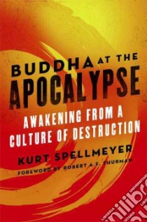 Buddha at the Apocalypse libro in lingua di Spellmeyer Kurt, Thurman Robert A. F. (FRW)