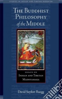 The Buddhist Philosophy of the Middle libro in lingua di Ruegg David Seyfort