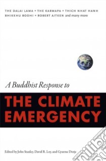 A Buddhist Response to the Climate Emergency libro in lingua di Stanley John (EDT), Loy David R. (EDT), Dorje Gyurme (EDT)