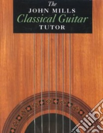 The John Mills Classical Guitar Tutor libro in lingua di Not Available (NA)