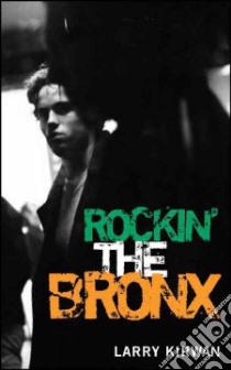 Rockin' the Bronx libro in lingua di Larry Kirwan