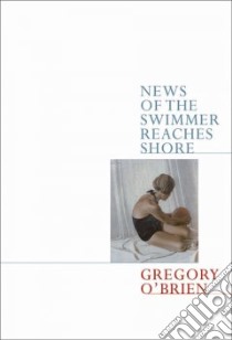 News of the Swimmer Reaches Shore libro in lingua di O'Brien Gregory