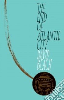 The End of Atlantic City libro in lingua di Beach David