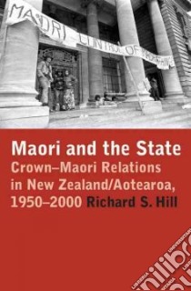 Maori and the State libro in lingua di Hill Richard S.