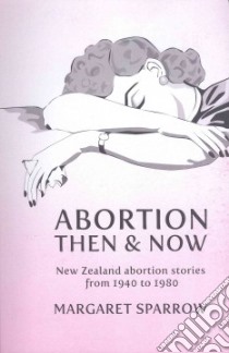 Abortion Then and Now libro in lingua di Sparrow Margaret