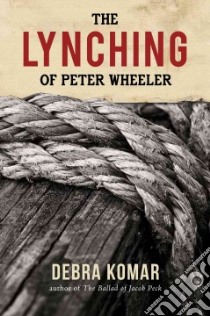 The Lynching of Peter Wheeler libro in lingua di Komar Debra
