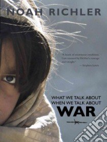 What We Talk About When We Talk About War libro in lingua di Richler Noah