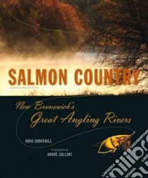 Salmon Country libro in lingua di Underhill Doug, Gallant Andre (PHT), Heroux Jacques (EDT)