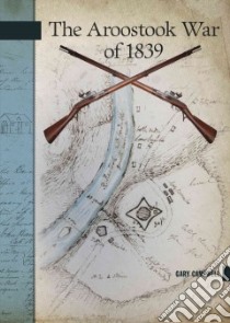 Aroostook War of 1839 libro in lingua di Campbell W. E. (Gary)