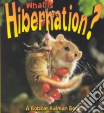 What Is Hibernation? libro in lingua di Crossingham John, Kalman Bobbie