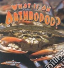 What Is an Arthropod? libro in lingua di Kalman Bobbie, Crossingham John