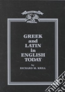 Greek and Latin in English Today libro in lingua di Krill Richard M.