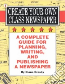 Create Your Own Class Newspaper libro in lingua di Crosby Diane