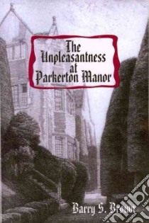The Unpleasantness at Parkerton Manor libro in lingua di Brown Barry S.