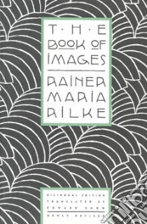 The Book of Images libro in lingua di Rilke Rainer Maria, Snow Edward A. (TRN), Snow Edward A.