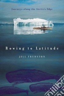 Rowing to Latitude libro in lingua di Fredston Jill A.